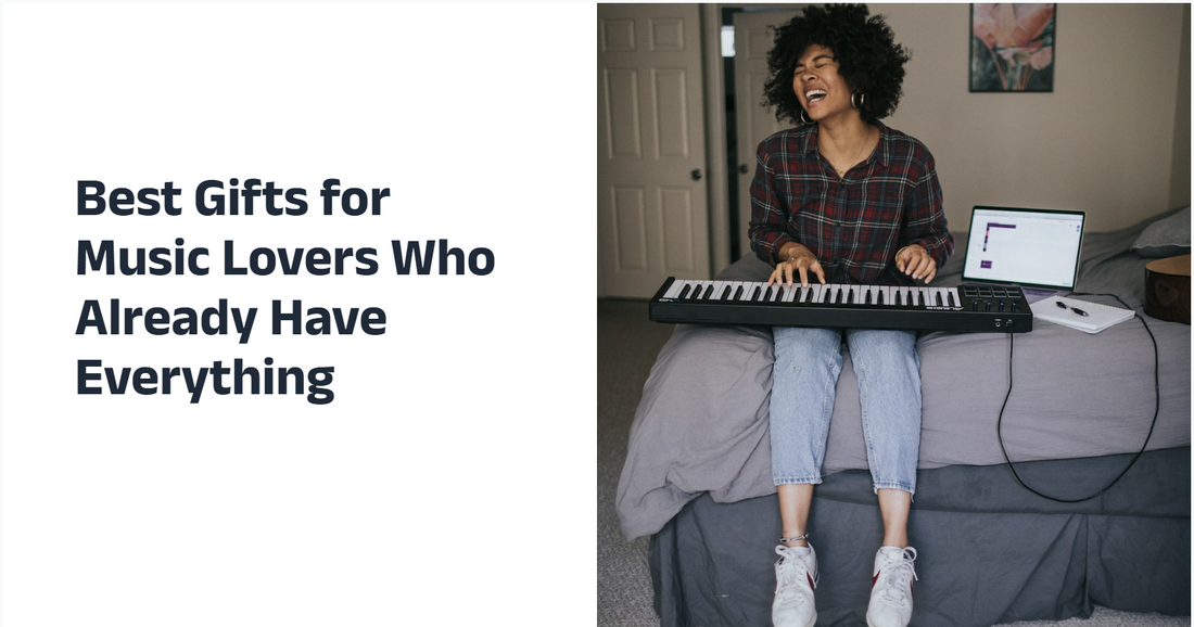 Best Gifts for Music Lovers Who Already Have Everything